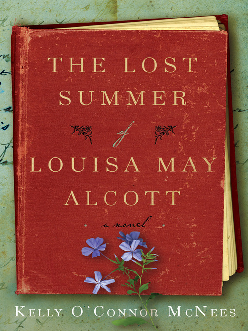 Title details for The Lost Summer of Louisa May Alcott by Kelly O'Connor McNees - Available